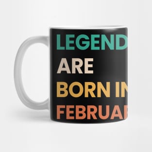 legends are born in february Mug